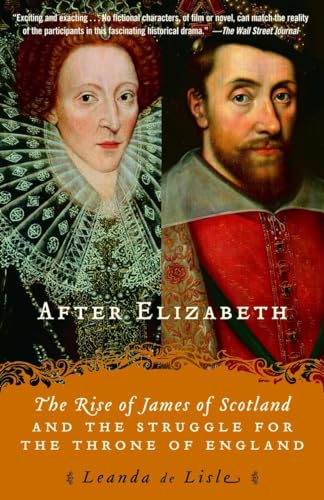 9780345450463: After Elizabeth: The Rise of James of Scotland and the Struggle for the Throne of England