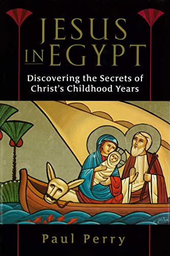 Beispielbild fr Jesus in Egypt: Discovering the Secrets of Christs Childhood Years zum Verkauf von Goodwill Books