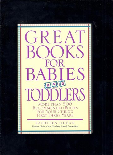 Stock image for Great Books for Babies and Toddlers: More Than 500 Recommended Books for Your Child's First Three Years for sale by Orion Tech