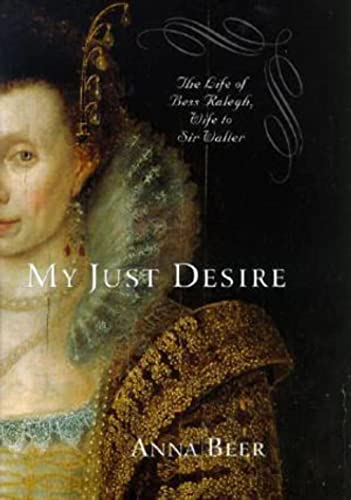 Imagen de archivo de My Just Desire: The Life of Bess Raleigh, Wife to Sir Walter a la venta por New Legacy Books