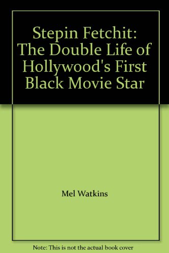 Stepin Fetchit: The Double Life of Hollywood's First Black Movie Star (9780345454249) by Mel Watkins