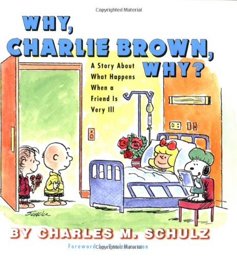 Stock image for Why, Charlie Brown, Why? : A Story about What Happens When a Friend is Very Ill for sale by Better World Books