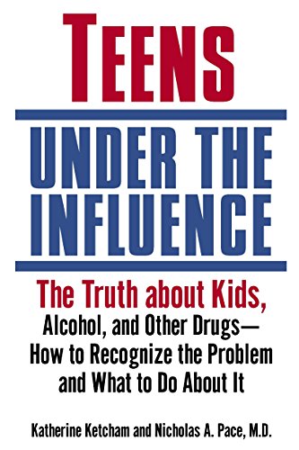 9780345457349: Teens Under the Influence: The Truth About Kids, Alcohol, and Other Drugs- How to Recognize the Problem and What to Do About It