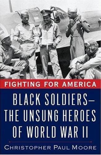 Stock image for Fighting for America : Black Soldiers - The Unsung Heroes of World War II for sale by Better World Books