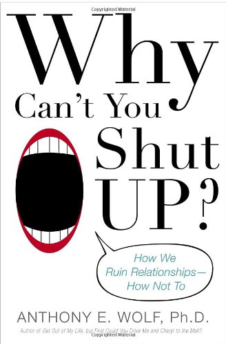 Stock image for Why Can't You Shut Up?: How We Ruin Relationships--How Not To for sale by BooksRun