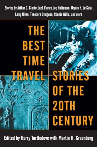 9780345460943: The Best Time Travel Stories of the 20th Century: Stories by Arthur C. Clarke, Jack Finney, Joe Haldeman, Ursula K. Le Guin, Larry Niven, Theodore Sturgeon, Connie Willis, and more