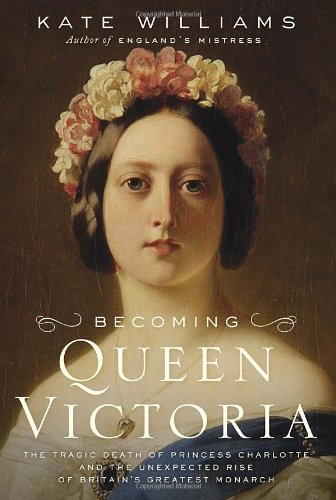 Beispielbild fr Becoming Queen Victoria : The Tragic Death of Princess Charlotte and the Unexpected Rise of Britain's Greatest Monarch zum Verkauf von Better World Books