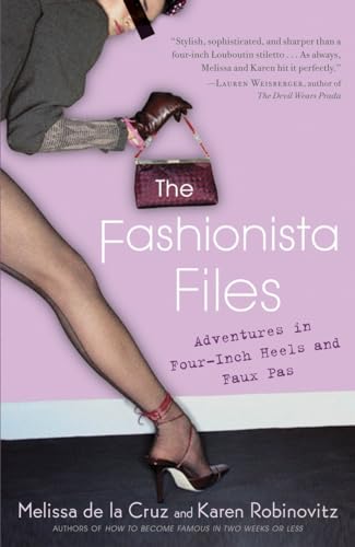 The Fashionista Files: Adventures in Four-Inch Heels and Faux Pas (9780345463289) by Robinovitz, Karen; De La Cruz, Melissa