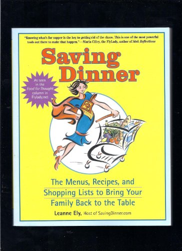 Stock image for Saving Dinner : The Menus, Recipes, and Shopping Lists to Bring the Family Back to the Table for sale by Better World Books