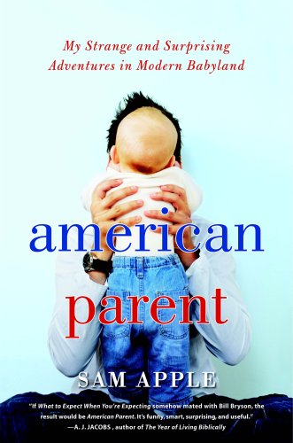 Beispielbild fr American Parent: My Strange and Surprising Adventures in Modern Babyland zum Verkauf von Decluttr