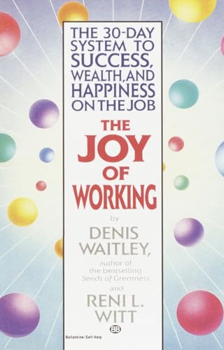 The Joy of Working: The 30-Day System to Success, Wealth, and Happiness on the Job (9780345465238) by Waitley, Denis; Witt, Reni