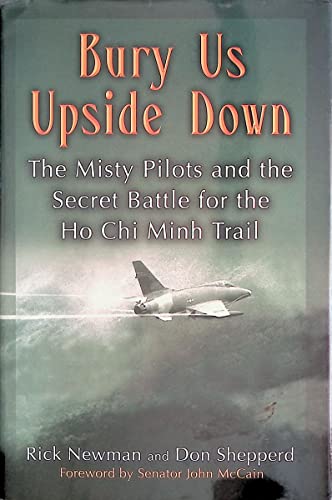 Stock image for Bury Us Upside Down: The Misty Pilots and the Secret Battle for the Ho Chi Minh Trail for sale by The Warm Springs Book Company