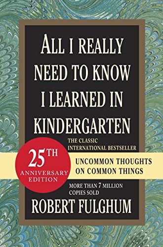 Imagen de archivo de All I Really Need to Know I Learned in Kindergarten: Uncommon Thoughts on Common Things a la venta por SecondSale