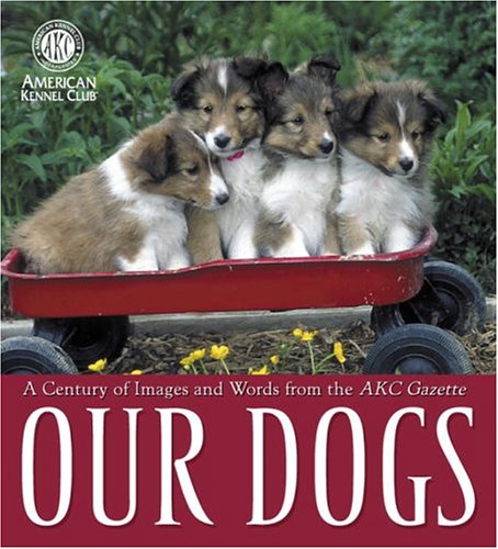 Beispielbild fr Our Dogs : A Century of Images and Words from the AKC Gazette zum Verkauf von Better World Books