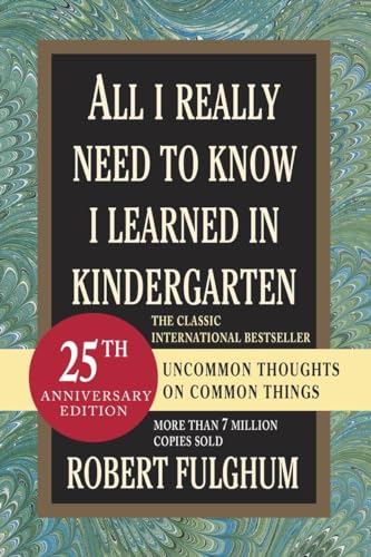 Imagen de archivo de All I Really Need to Know I Learned in Kindergarten: Uncommon Thoughts on Common Things a la venta por Wonder Book