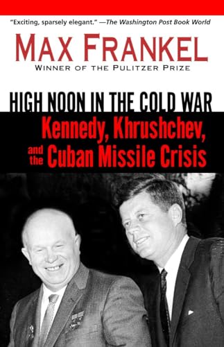 9780345466716: High Noon in the Cold War: Kennedy, Krushchev, and the Cuban Missile Crisis