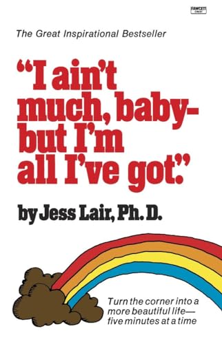 I Ain't Much, Baby--But I'm All I've Got: Turn the Corner into a More Beautiful Life-Five Minutes at a Time (9780345468215) by Lair Ph.D., Jess