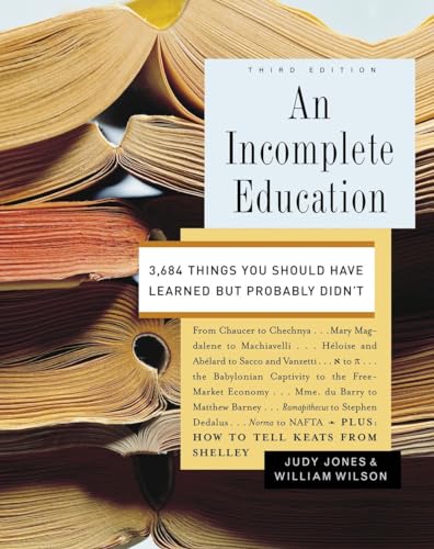 Beispielbild fr An Incomplete Education : 3,684 Things You Should Have Learned but Probably Didn't zum Verkauf von Better World Books