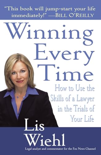 9780345469205: Winning Every Time: How to Use the Skills of a Lawyer in the Trials of Your Life