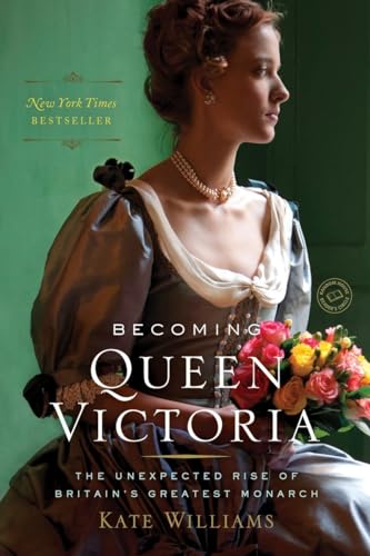 Stock image for Becoming Queen Victoria : The Unexpected Rise of Britain's Greatest Monarch for sale by Better World Books