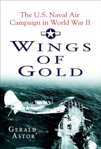 Beispielbild fr Wings of Gold: The U.S. Naval Air Campaign in World War II zum Verkauf von Wonder Book