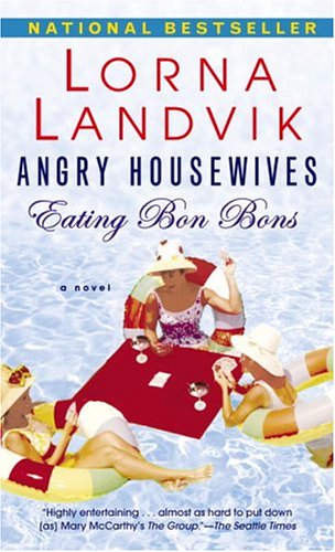 Beispielbild fr Angry Housewives Eating Bon Bons: A Novel zum Verkauf von Wonder Book