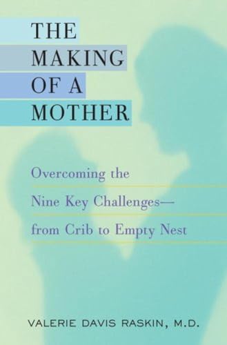 Stock image for The Making of a Mother: Overcoming the Nine Key Challenges--from Crib to Empty Nest for sale by savehere619