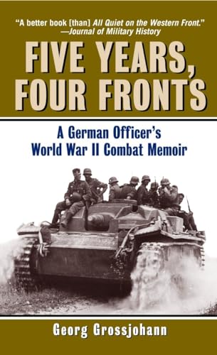 Five Years, Four Fronts: A German Officer's World War II Combat Memoir (9780345476104) by Grossjohann, Georg