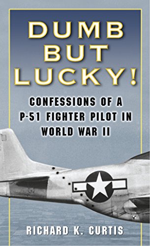 Stock image for Dumb but Lucky!: Confessions of a P-51 Fighter Pilot in World War II for sale by SecondSale
