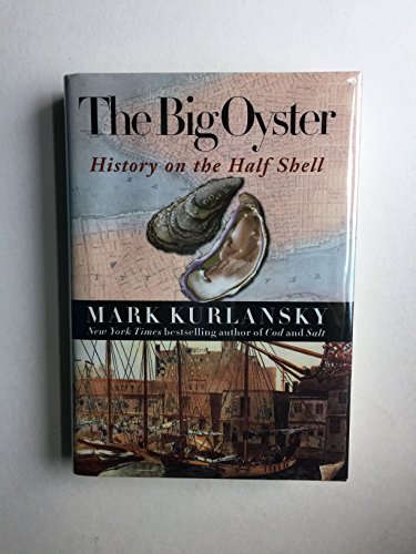 The Big Oyster: History on the Half Shell (9780345476388) by Kurlansky, Mark