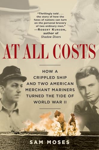 Beispielbild fr At All Costs : How a Crippled Ship and Two American Merchant Mariners Turned the Tide of World War II zum Verkauf von Better World Books