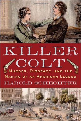 Beispielbild fr Killer Colt : Murder, Disgrace, and the Making of an American Legend zum Verkauf von Better World Books