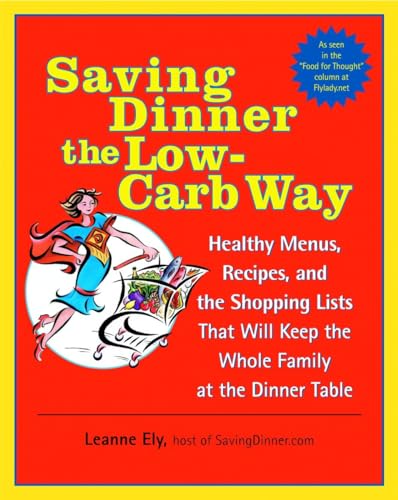 Beispielbild fr Saving Dinner the Low-Carb Way: Healthy Menus, Recipes, and the Shopping Lists That Will Keep the Whole Family at the Dinner Table: A Cookbook zum Verkauf von SecondSale