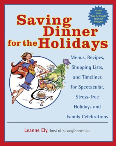 Beispielbild fr Saving Dinner for the Holidays: Menus, Recipes, Shopping Lists, and Timelines for Spectacular, Stress-free Holidays and Family Celebrations: A Cookbook zum Verkauf von SecondSale