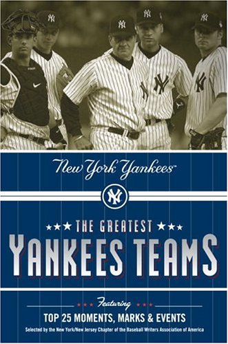 Beispielbild fr The Greatest Yankees Teams : Featuring Top 25 Moments, Marks and Events zum Verkauf von Better World Books