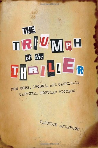 Beispielbild fr The Triumph of the Thriller: How Cops, Crooks, and Cannibals Captured Popular Fiction zum Verkauf von Wonder Book
