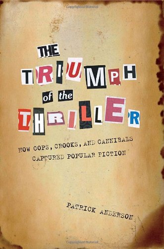 Stock image for The Triumph of the Thriller: How Cops, Crooks, and Cannibals Captured Popular Fiction for sale by Wonder Book