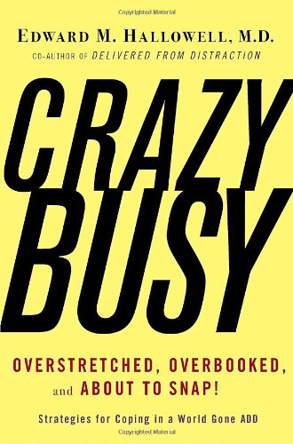 Beispielbild fr CrazyBusy: Overstretched, Overbooked, and About to Snap! Strategies for Coping in a World Gone ADD zum Verkauf von Wonder Book