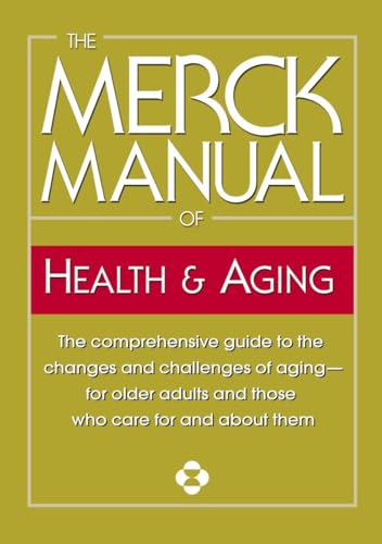 9780345482747: The Merck Manual of Health & Aging: The comprehensive guide to the changes and challenges of aging-for older adults and those who care for and about them