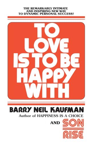 9780345482808: To Love Is to Be Happy With: The Remarkably Intimate and Inspiring New Way to Dynamic Personal Success!