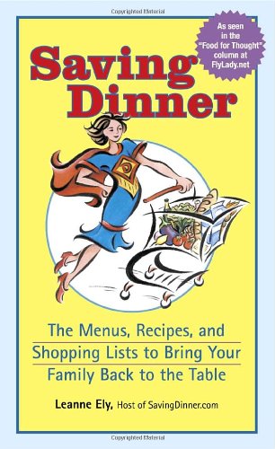 Beispielbild fr Saving Dinner: The Menus, Recipes, And Shopping Lists To Bring Your Family Back To The Table zum Verkauf von SecondSale