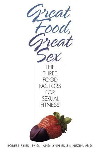 Stock image for Great Food, Great Sex : The Three Food Factors for Sexual Fitness for sale by Better World Books