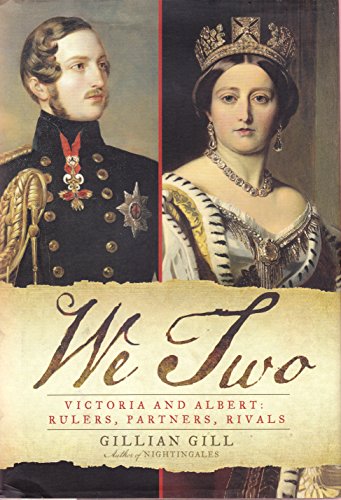 We Two: Victoria and Albert: Rulers, Partners, Rivals - Gillian Gill