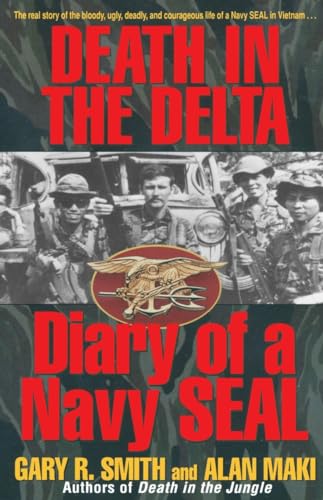 Death in the Delta: Diary of a Navy Seal (9780345485113) by Maki, Alan; Smith, Gary R.