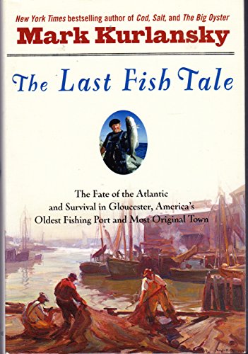 Beispielbild fr The Last Fish Tale: The Fate of the Atlantic and Survival in Gloucester, America's Oldest Fishing Port and Most Original Town zum Verkauf von ZBK Books