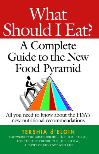 What Should I Eat?: A Complete Guide to the New Food Pyramid
