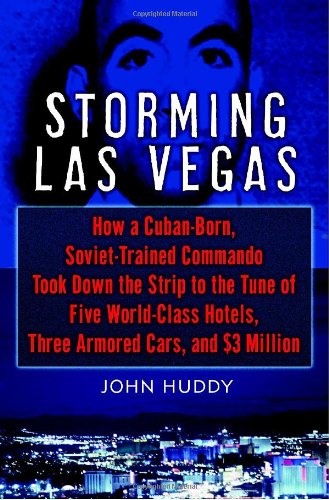 STORMING LAS VEGAS: How A Cuban~Born, Soviet~Trained Commando Took Down The Strip To The Tune Of ...