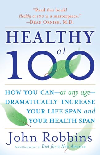 9780345490117: Healthy at 100: The Scientifically Proven Secrets of the World's Healthiest and Longest-Lived Peoples