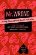 Mr. Wrong - Real-Life Stories About the Men We Used to Love