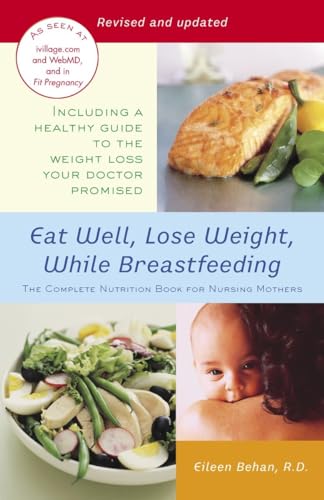 Beispielbild fr Eat Well, Lose Weight, While Breastfeeding: The Complete Nutrition Book for Nursing Mothers zum Verkauf von Wonder Book